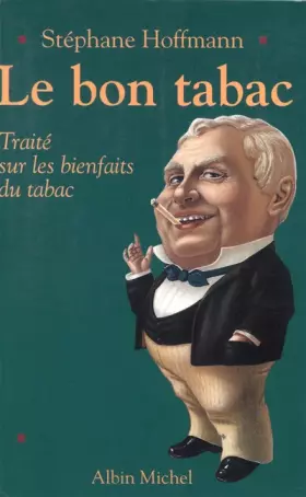 Couverture du produit · Le bon tabac : Traité sur les bienfaits du tabac