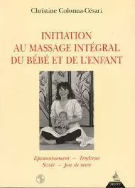 Couverture du produit · Initiation au massage intégral du bébé et de l'enfant : Épanouissement, tendresse, santé, joie de vivre