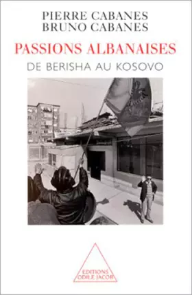 Couverture du produit · PASSIONS ALBANAISES. : De Berisha au Kosovo