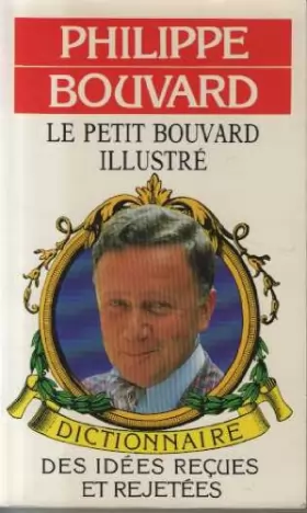Couverture du produit · Le Petit Bouvard illustré : Dictionnaire des idées reçues et rejetées