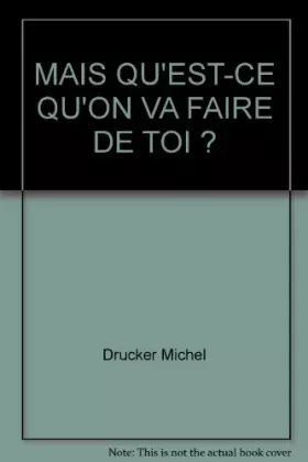 Couverture du produit · MAIS QU'EST-CE QU'ON VA FAIRE DE TOI ?