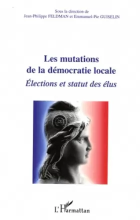 Couverture du produit · Les mutations de la démocratie locale: Elections et statut des élus