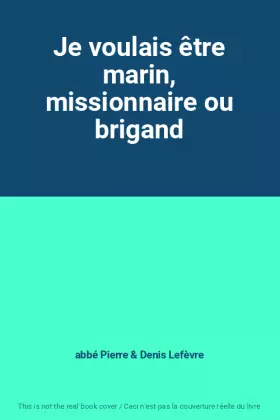 Couverture du produit · Je voulais être marin, missionnaire ou brigand