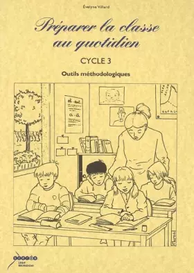 Couverture du produit · Préparer la classe au quotidien. Cycle 3, Outils méthodologiques