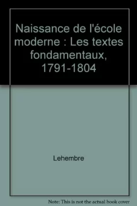 Couverture du produit · Naissance de l'école moderne : Les textes fondamentaux, 1791-1804