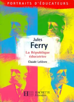 Couverture du produit · Jules Ferry, La République éducatrice