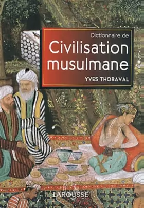 Couverture du produit · Dictionnaire de la civilisation musulmane