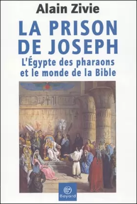 Couverture du produit · La Prison de Joseph : L'Egypte des pharaons et le monde de la Bible