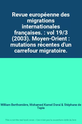Couverture du produit · Revue européenne des migrations internationales françaises. : vol 19/3 (2003). Moyen-Orient : mutations récentes d'un carrefour