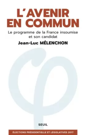 Couverture du produit · L'Avenir en commun. Le programme de la France insoumise et son candidat Jean-Luc Mélenchon