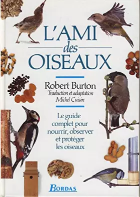 Couverture du produit · L'AMI DES OISEAUX. Le guide complet pour nourrir, observer et protéger les oiseaux