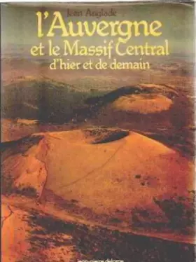 Couverture du produit · L'Auvergne et le Massif Central, d'hier et de demain