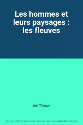 Couverture du produit · Les hommes et leurs paysages : les fleuves