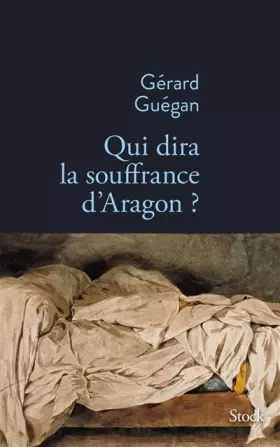Couverture du produit · Qui dira la souffrance d'Aragon ?
