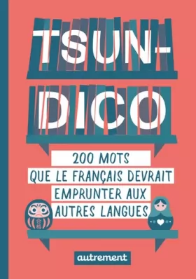 Couverture du produit · Tsun-dico: 200 mots que le français devrait emprunter aux autres langues