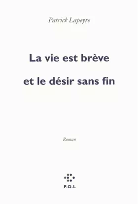 Couverture du produit · La vie est brève et le désir sans fin - Prix Femina 2010