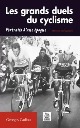 Couverture du produit · Les grands duels du cyclisme : Portraits d'une époque