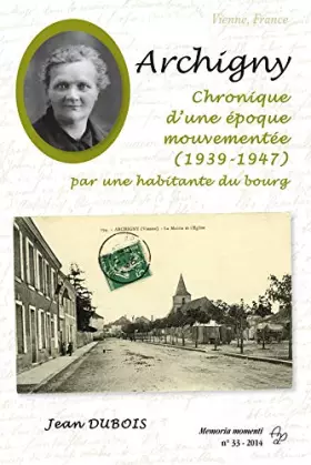 Couverture du produit · Archigny. Chronique d'une époque mouvementée (1939-1947) par une habitante du bourg