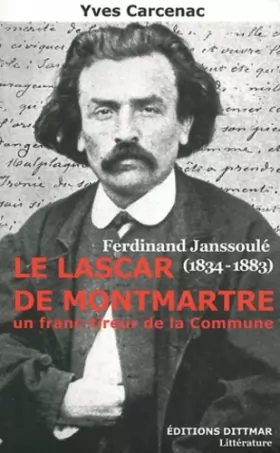 Couverture du produit · Le lascar de Montmartre : Ferdinand Janssoulé (1834-1883), un franc-tireur de la Commune: Ferdinand Janssoulé, Un franc-tireur 
