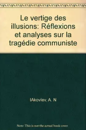 Couverture du produit · Le vertige des illusions : Réflexions et analyses sur la tragédie communiste