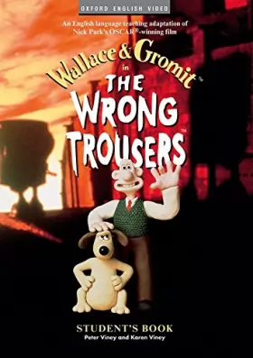 Couverture du produit · Wallace & Gromit in The Wrong Trousers : Student's Book