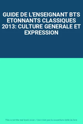 Couverture du produit · GUIDE DE L'ENSEIGNANT BTS ETONNANTS CLASSIQUES 2013: CULTURE GENERALE ET EXPRESSION