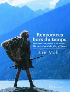 Couverture du produit · Rencontres hors du temps. John, Lynx, Tod, Mason et les autres...Ils ont choisi de vivre libres