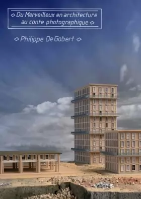 Couverture du produit · Philippe De Gobert: Du merveilleux en architecture, au conte photographique