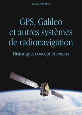 Couverture du produit · GPS, Galileo et autres systèmes de radionavigation: Historique, concept et enjeux.