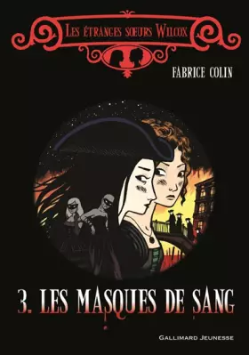 Couverture du produit · Les étranges sœurs Wilcox, III : Les masques de sang