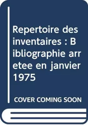 Couverture du produit · Répertoire des inventaires : Bibliographie arrêtée en janvier 1975