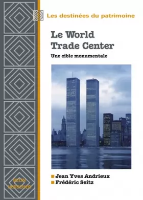 Couverture du produit · Le World Trade Center : une cible monumentale