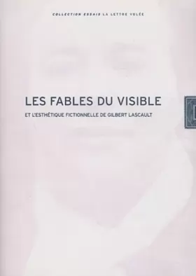 Couverture du produit · Les fables du visible et l'esthétique fictionnelle de Gilbert Lascault
