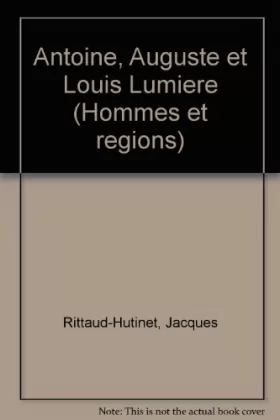 Couverture du produit · Antoine, Auguste et Louis Lumière