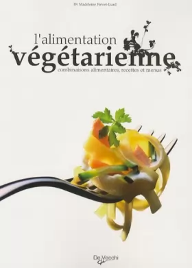 Couverture du produit · L'alimentation végétarienne : Combinaisons alimentaires, recettes et menus