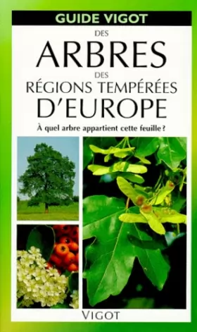Couverture du produit · Des arbres des régions tempérées d'Europe: A quel arbre appartient cette feuille ?