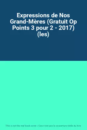 Couverture du produit · Expressions de Nos Grand-Mères (Gratuit Op Points 3 pour 2 - 2017) (les)