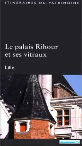 Couverture du produit · Le Palais Rihour et ses vitraux, Lille (Itinéraires du patrimoine)