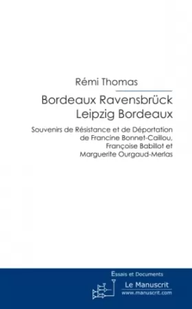 Couverture du produit · Bordeaux Ravensbrück Leipzig Bordeaux: Souvenirs de Résistance et de Déportation de F B.-C., F. B.,et M. O.-M.