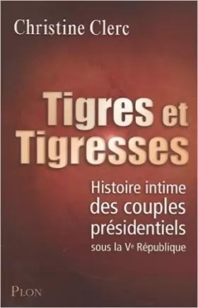 Couverture du produit · Tigres et trigresses : Histoire intime des couples présidentiels sous la Ve République