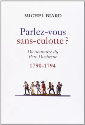 Couverture du produit · PARLEZ-VOUS SANS-CULOTTE. Dictionnaire du Père Duchesne 1790-1794