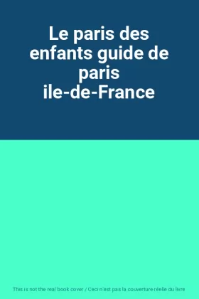 Couverture du produit · Le paris des enfants guide de paris ile-de-France