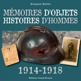 Couverture du produit · Mémoires d'objets, histoires d'hommes 1914-1918