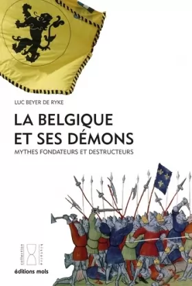 Couverture du produit · La Belgique et ses démons : Mythes fondateurs et destructeurs