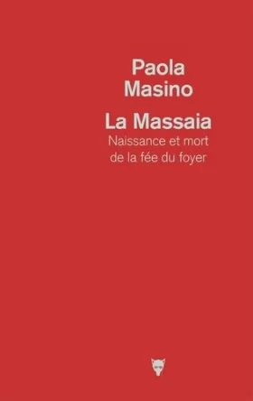 Couverture du produit · La Massaia - Naissance et mort de la fée du foyer