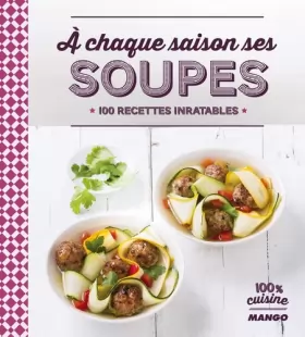 Couverture du produit · À chaque saison ses soupes: 100 recettes inratables
