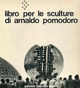 Couverture du produit · Libro per le sculture di Arnaldo Pomodoro