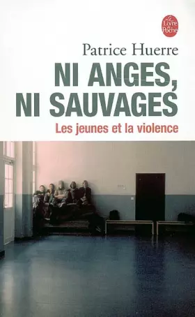 Couverture du produit · Ni anges, ni sauvages : Les jeunes et la violence