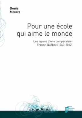 Couverture du produit · Pour une école qui aime le monde : Les leçons d'une comparaison France-Québec (1960-2012)