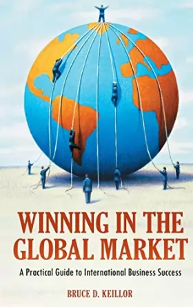 Couverture du produit · Winning in the Global Market: A Practical Guide to International Business Success